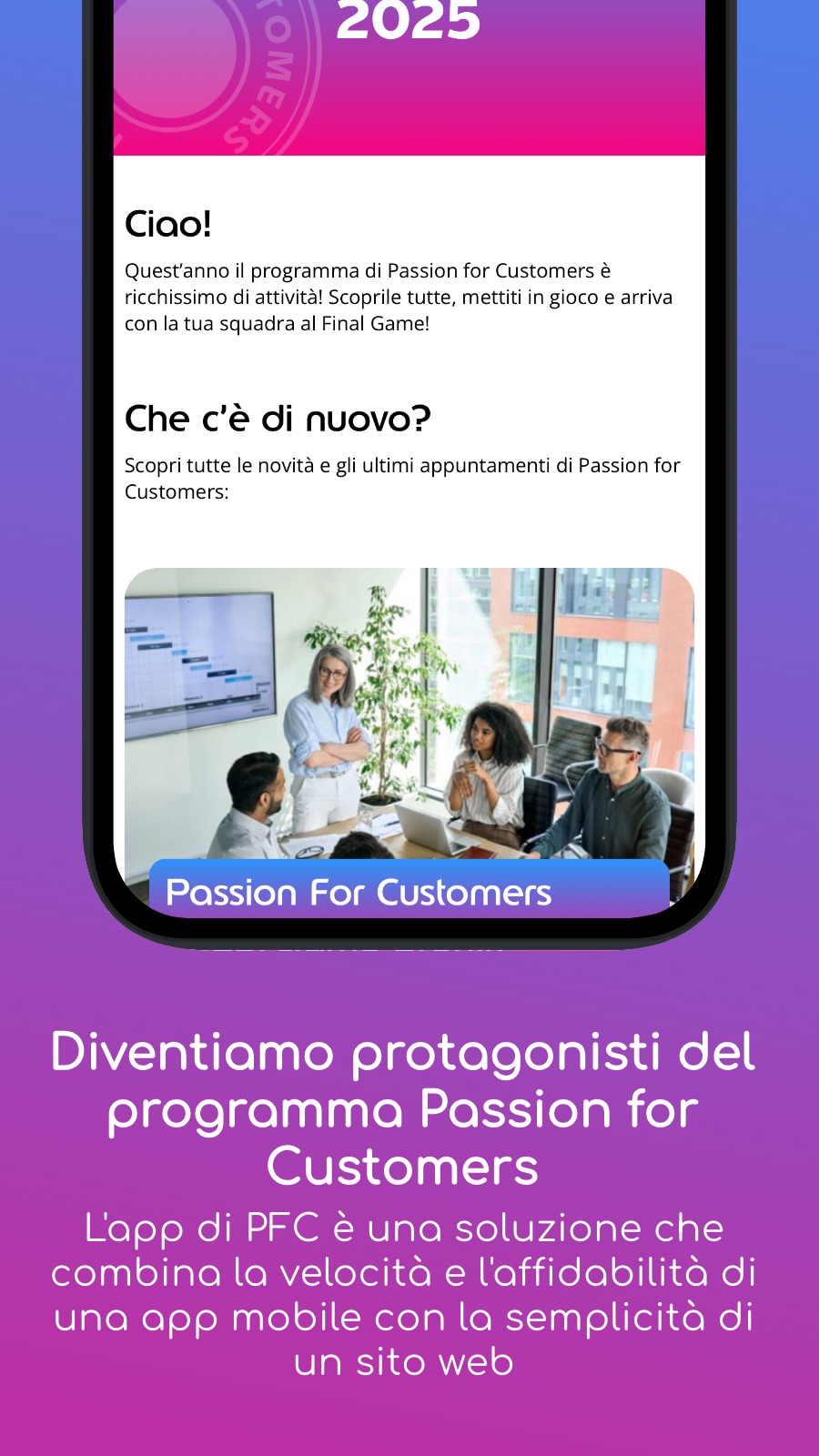 Diventiamo protagonisti del programma Passion for Customers - L‘app di PFC è una soluzione che combina la velocità e l‘affidabilità di una app mobile con la semplicità di un sito web