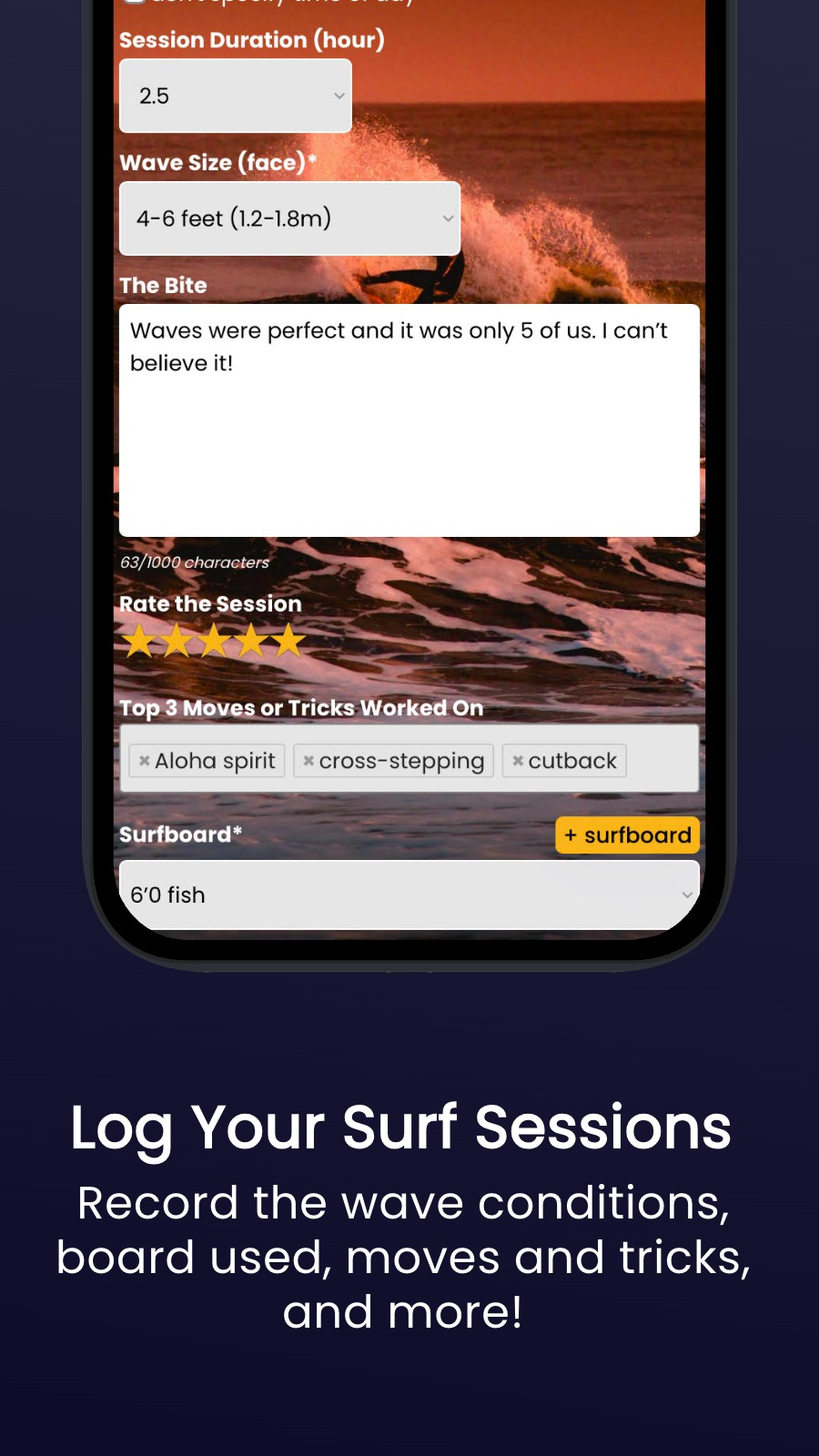 Log Your Surf Sessions - Record the wave conditions, board used, moves and tricks, and more!
