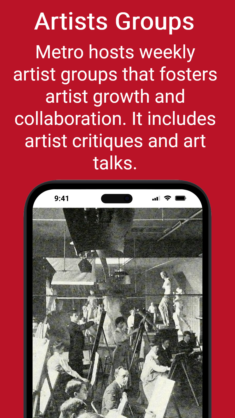 Artists Groups - Metro hosts weekly artist groups that fosters artist growth and collaboration. It includes artist critiques and art talks.