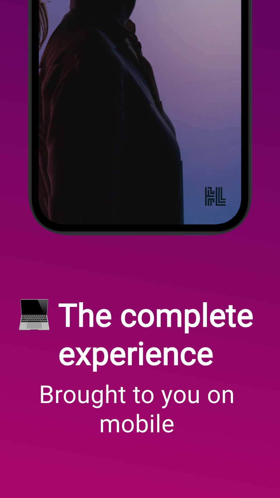 💻 The complete experience - Brought to you on mobile