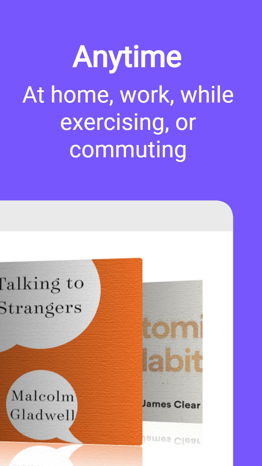 Anytime - At home, work, while exercising, or commuting